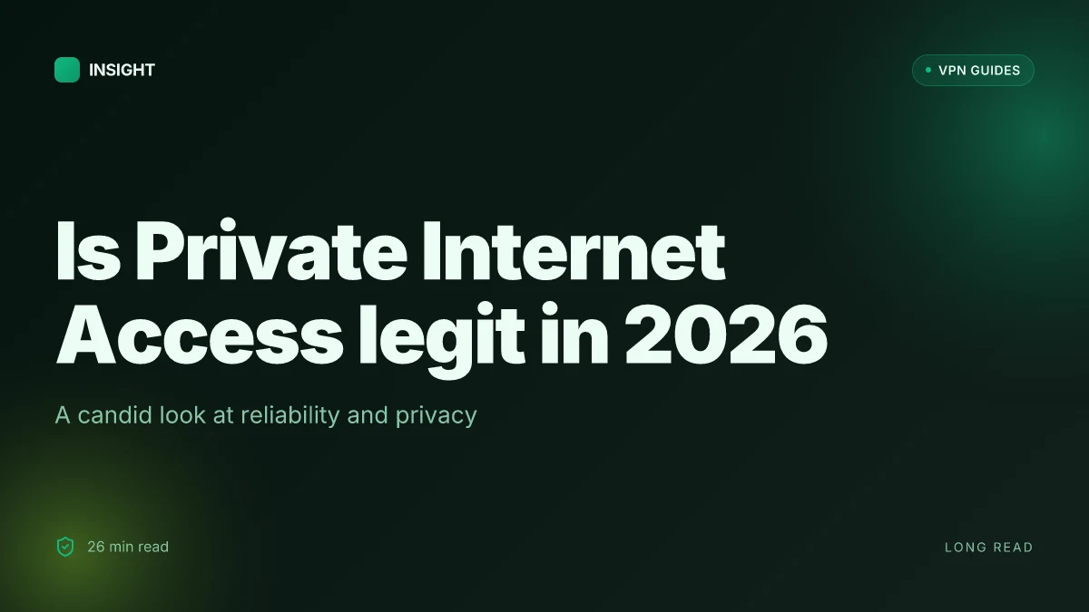 Is Private Internet Access legit in 2026? A candid look at reliability and privacy